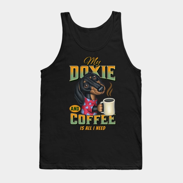 Funny cute shirt Doxie  mom dad Dachshund  gift fun dogs and coffee drinkers is all I need Tank Top by Danny Gordon Art